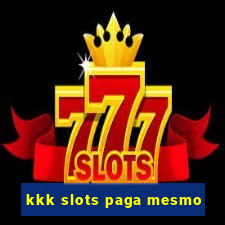 kkk slots paga mesmo